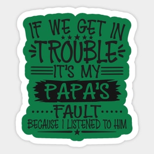 If We Get In Trouble It's Papa's Fault Sticker